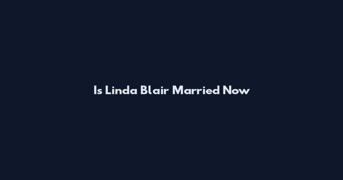 Is Linda Blair Married Now