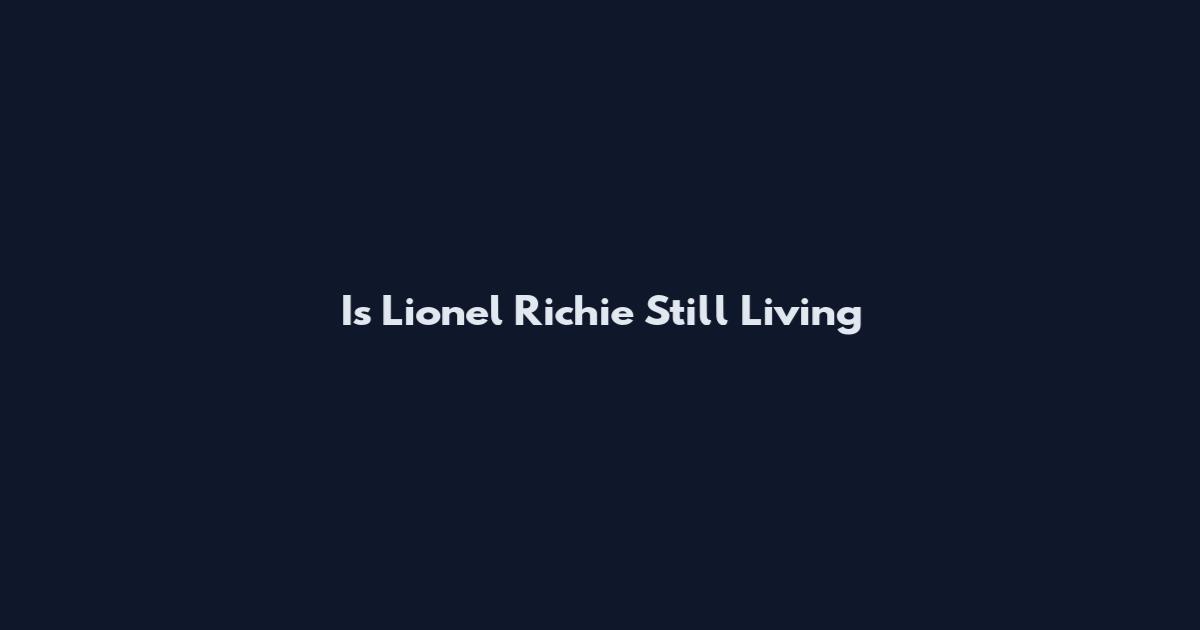 Is Lionel Richie Still Living