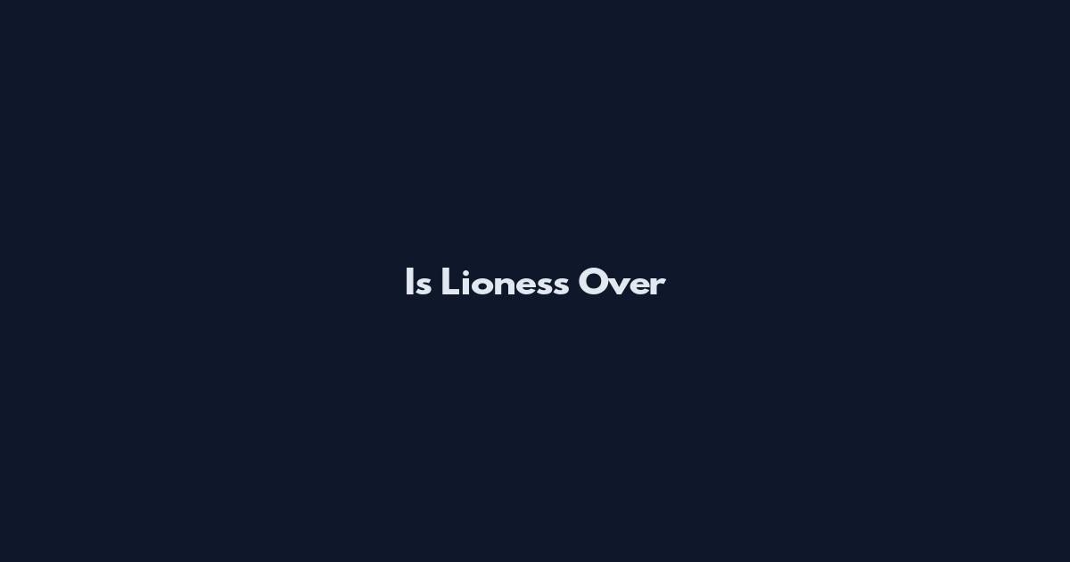 Is Lioness Over