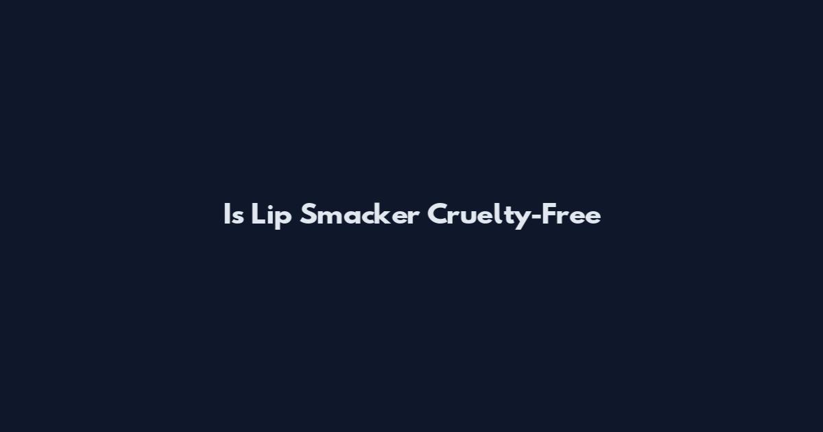 Is Lip Smacker Cruelty-Free