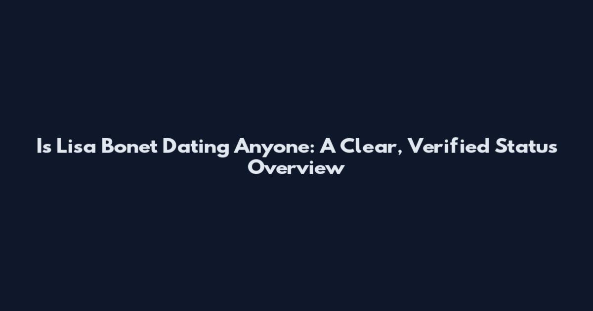 Is Lisa Bonet Dating Anyone: A Clear, Verified Status Overview