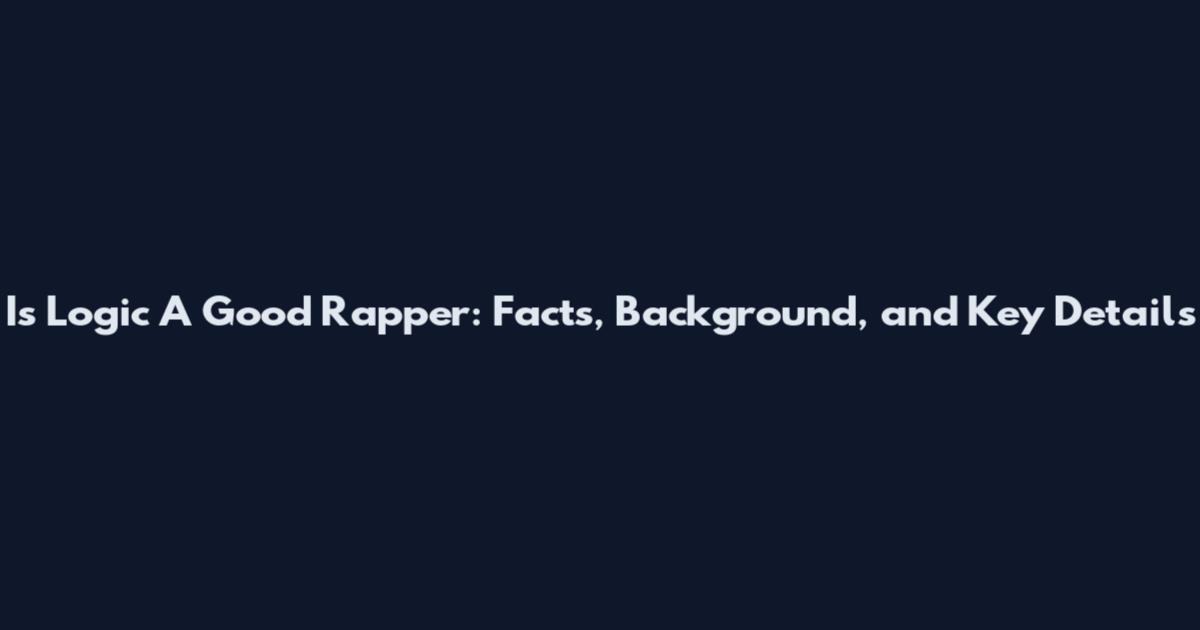 Is Logic A Good Rapper: Facts, Background, and Key Details