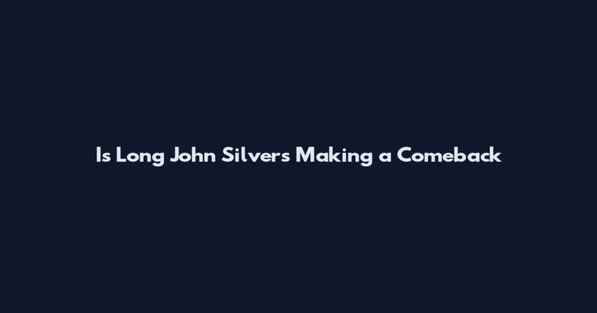 Is Long John Silver's Making a Comeback
