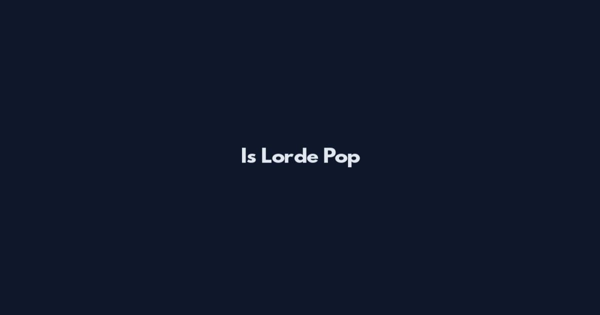 Is Lorde Pop