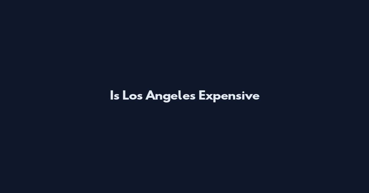 Is Los Angeles Expensive