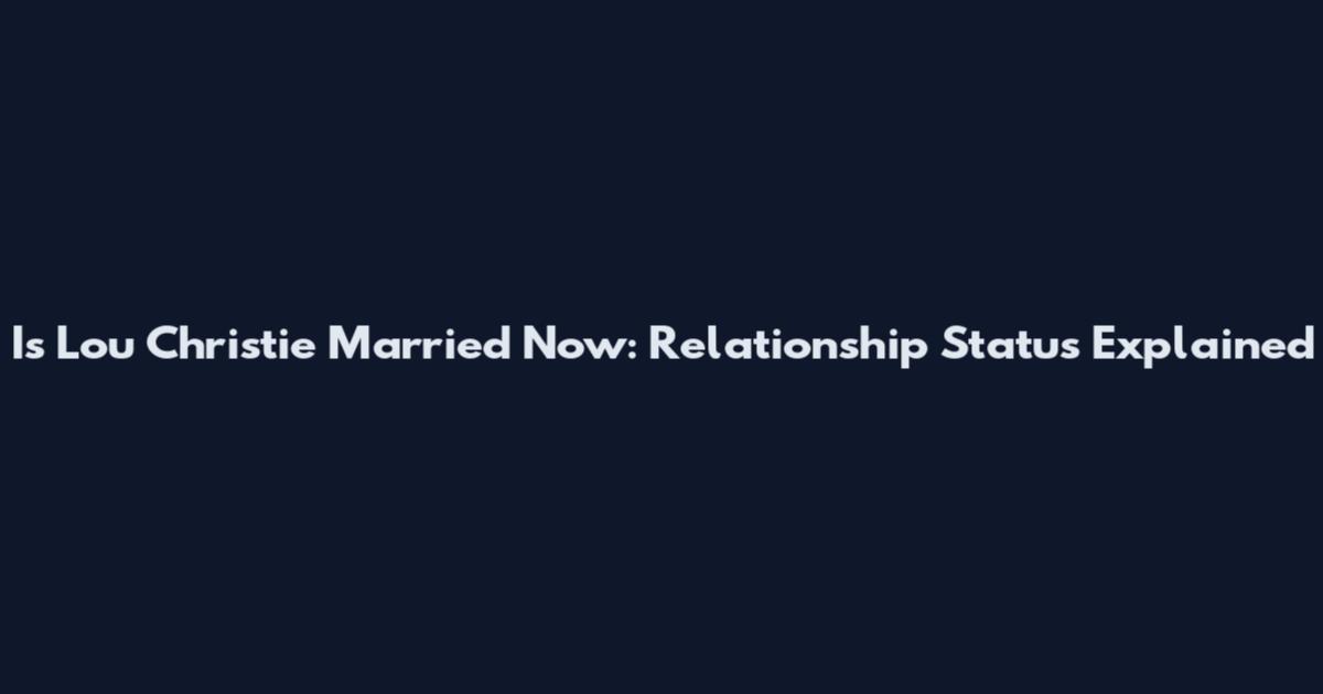 Is Lou Christie Married Now: Relationship Status Explained