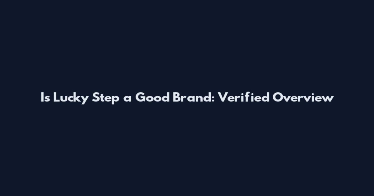 Is Lucky Step a Good Brand: Verified Overview