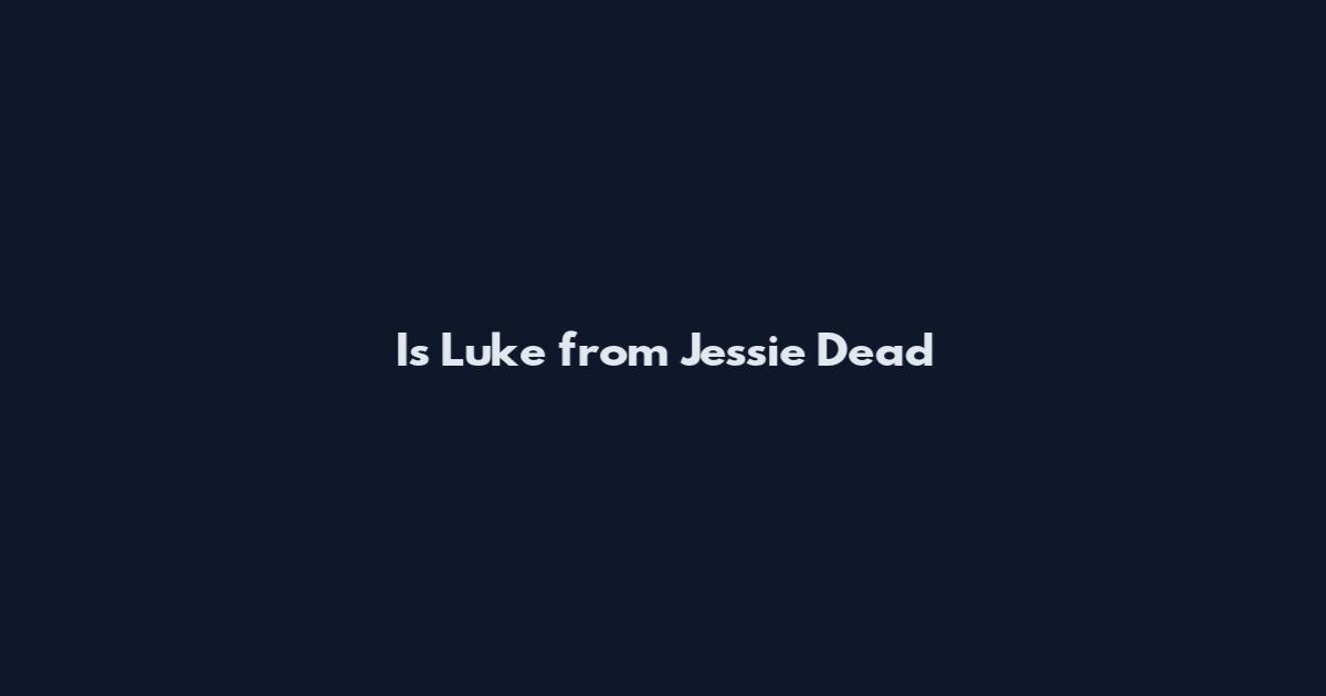 Is Luke from Jessie Dead