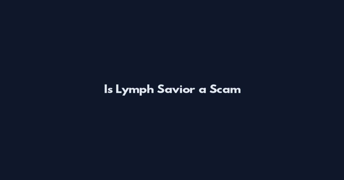Is Lymph Savior a Scam