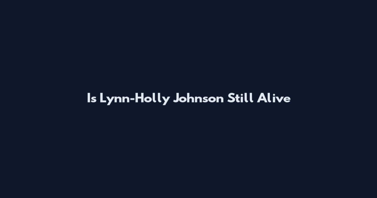 Is Lynn-Holly Johnson Still Alive