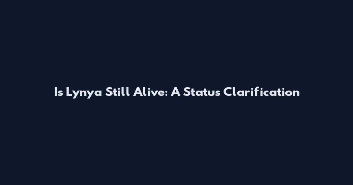 Is Lynya Still Alive: A Status Clarification