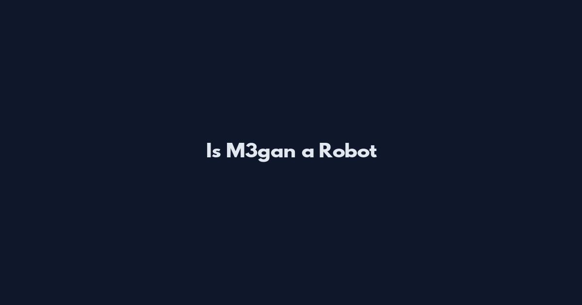 Is M3gan a Robot