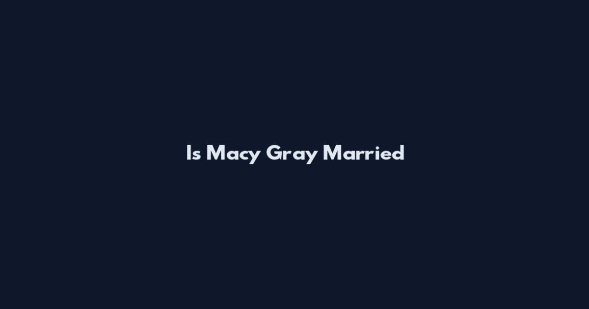 Is Macy Gray Married