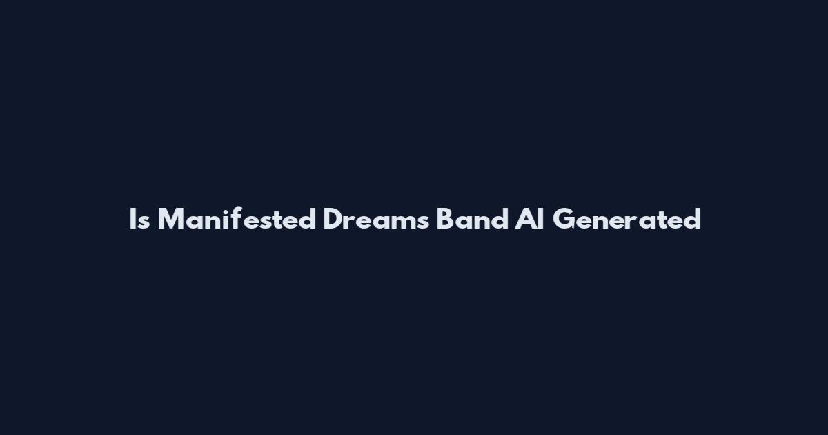 Is Manifested Dreams Band AI Generated