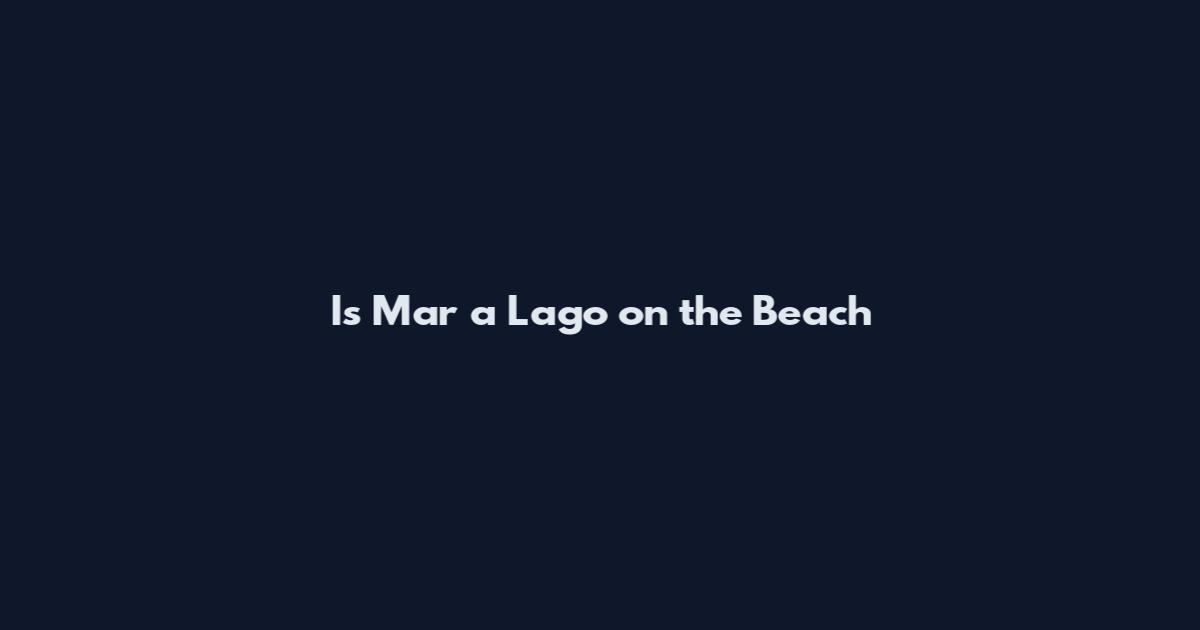 Is Mar a Lago on the Beach