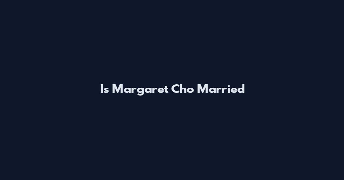 Is Margaret Cho Married