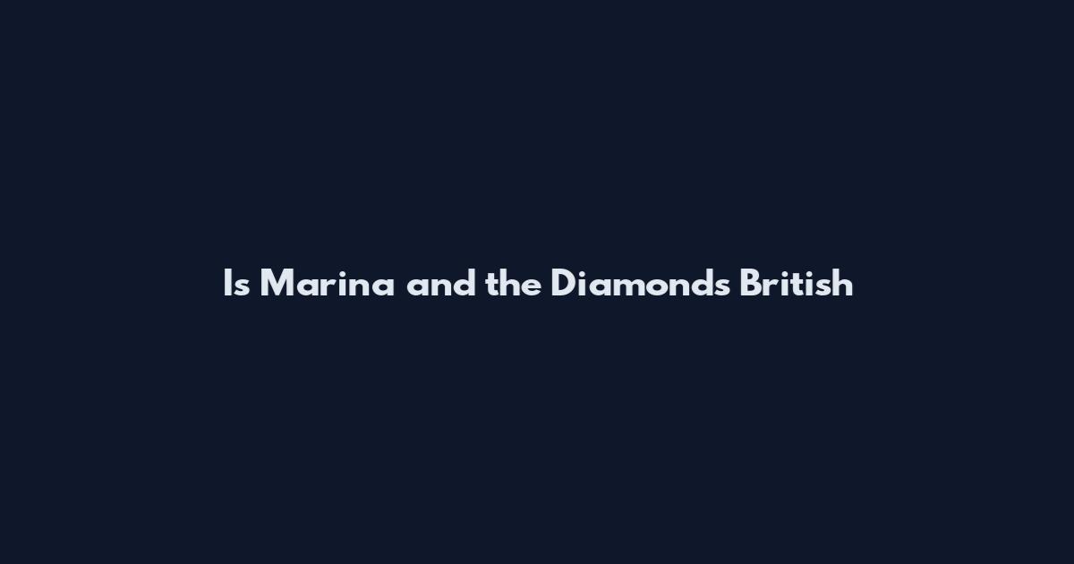 Is Marina and the Diamonds British