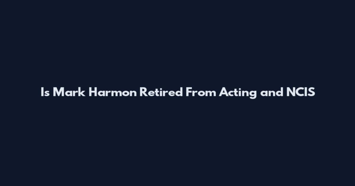 Is Mark Harmon Retired From Acting and NCIS