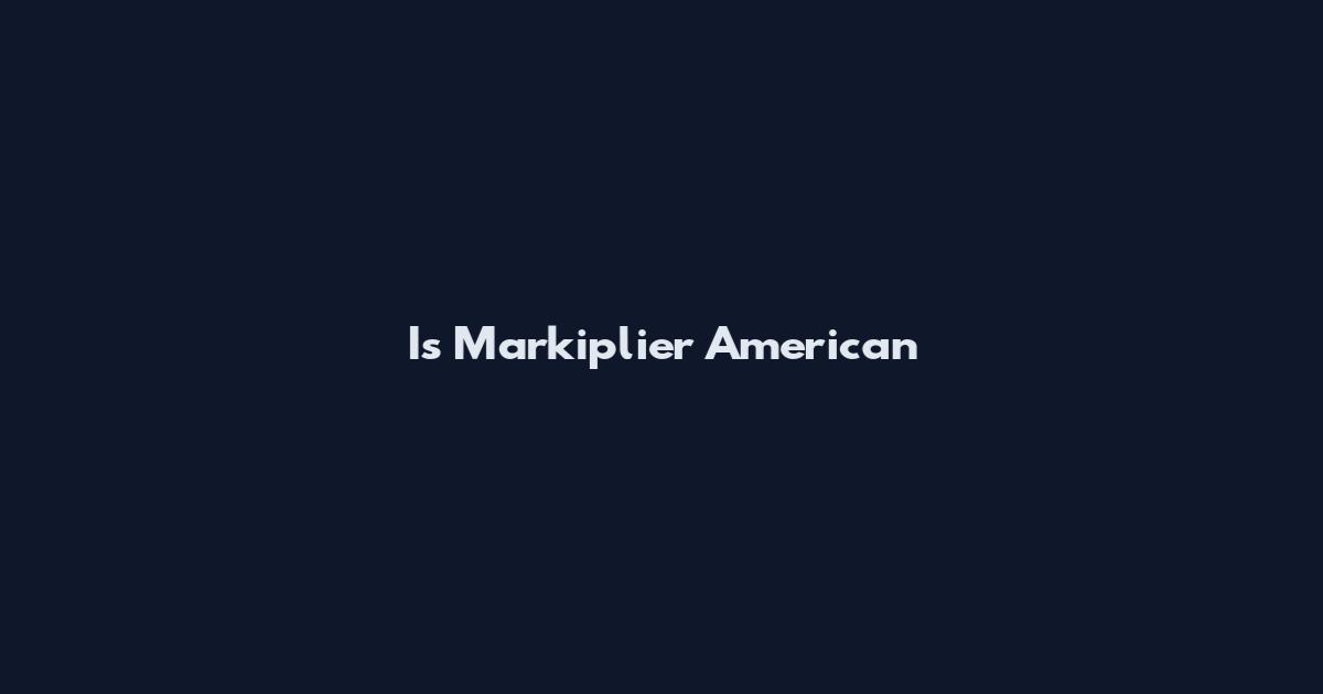 Is Markiplier American