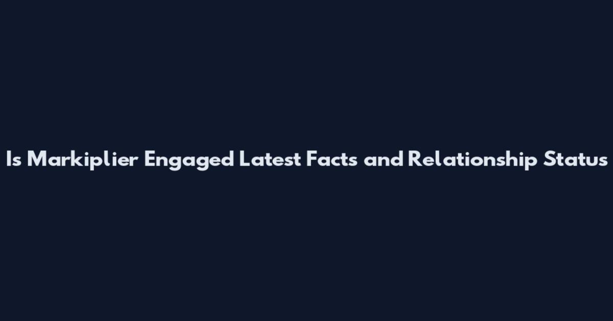 Is Markiplier Engaged Latest Facts and Relationship Status