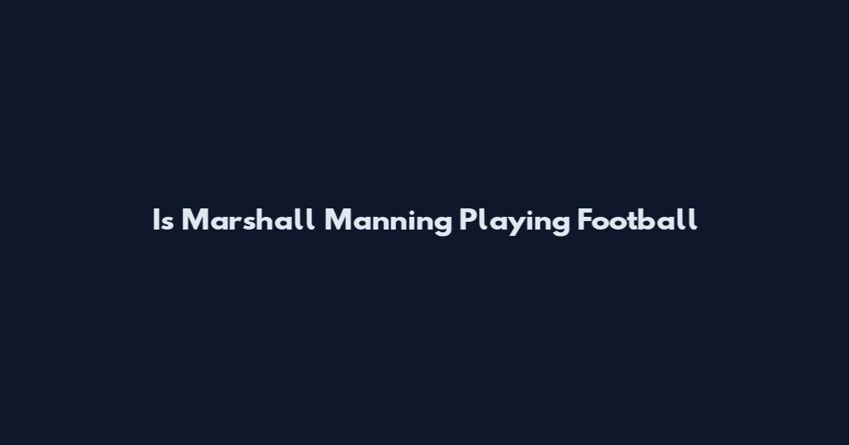 Is Marshall Manning Playing Football