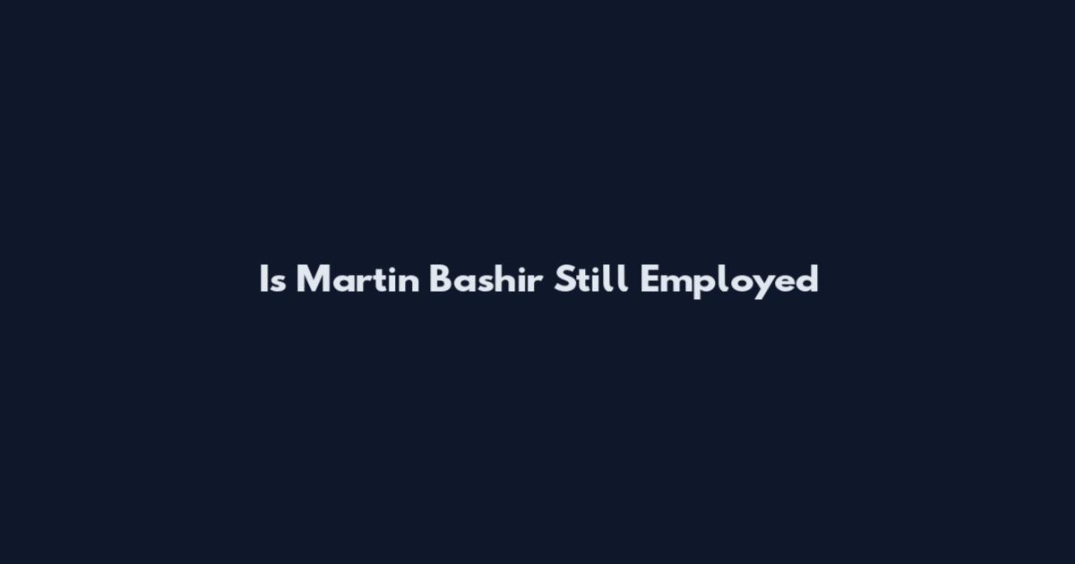 Is Martin Bashir Still Employed