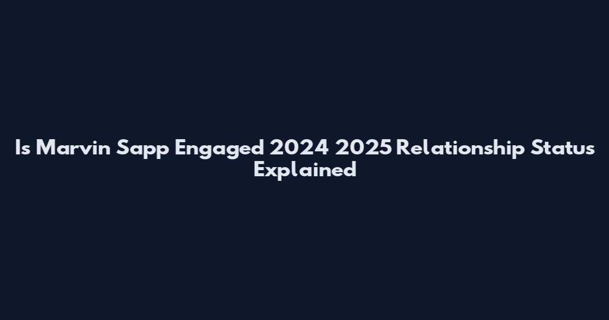 Is Marvin Sapp Engaged 2024 2025 Relationship Status Explained