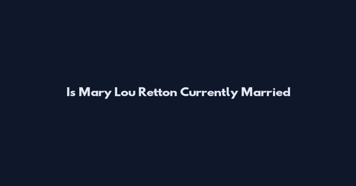 Is Mary Lou Retton Currently Married