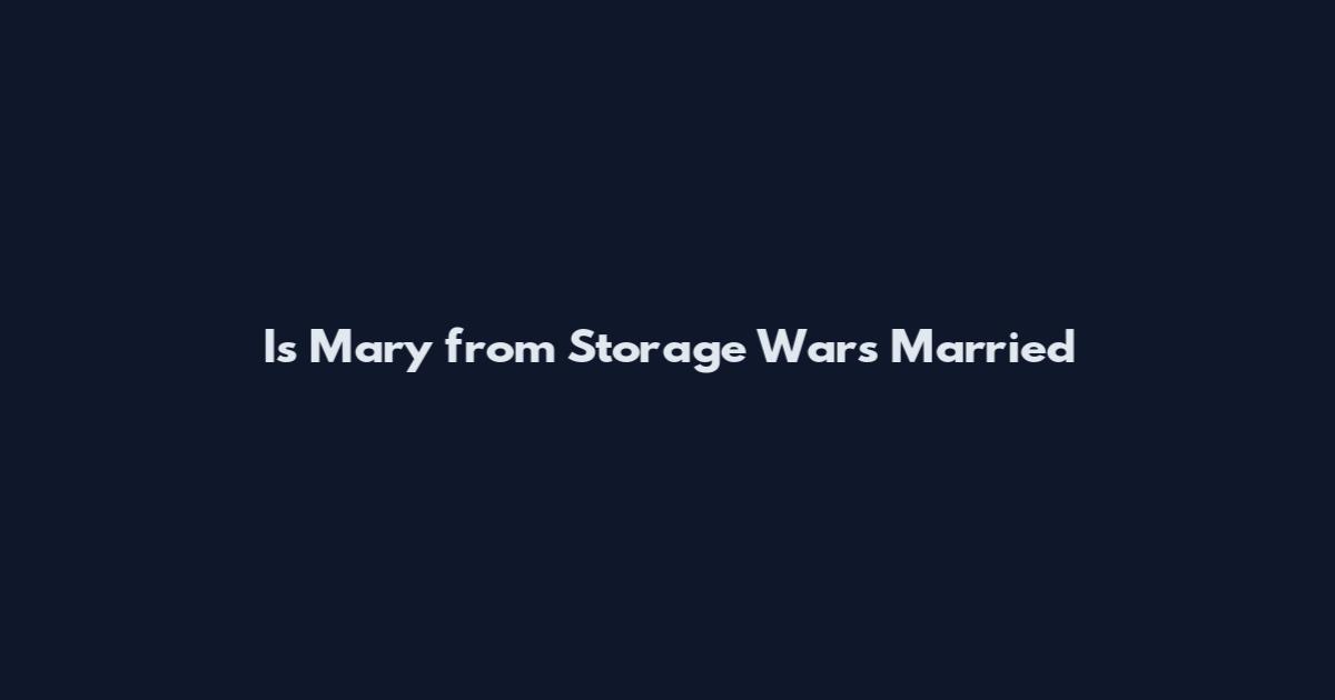Is Mary from Storage Wars Married
