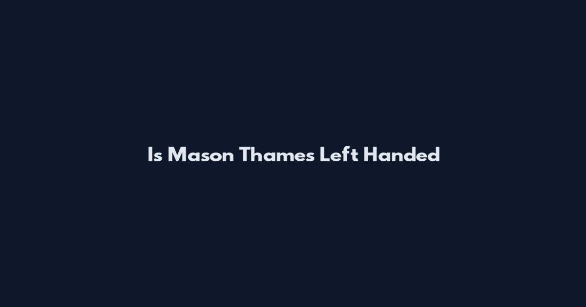 Is Mason Thames Left Handed