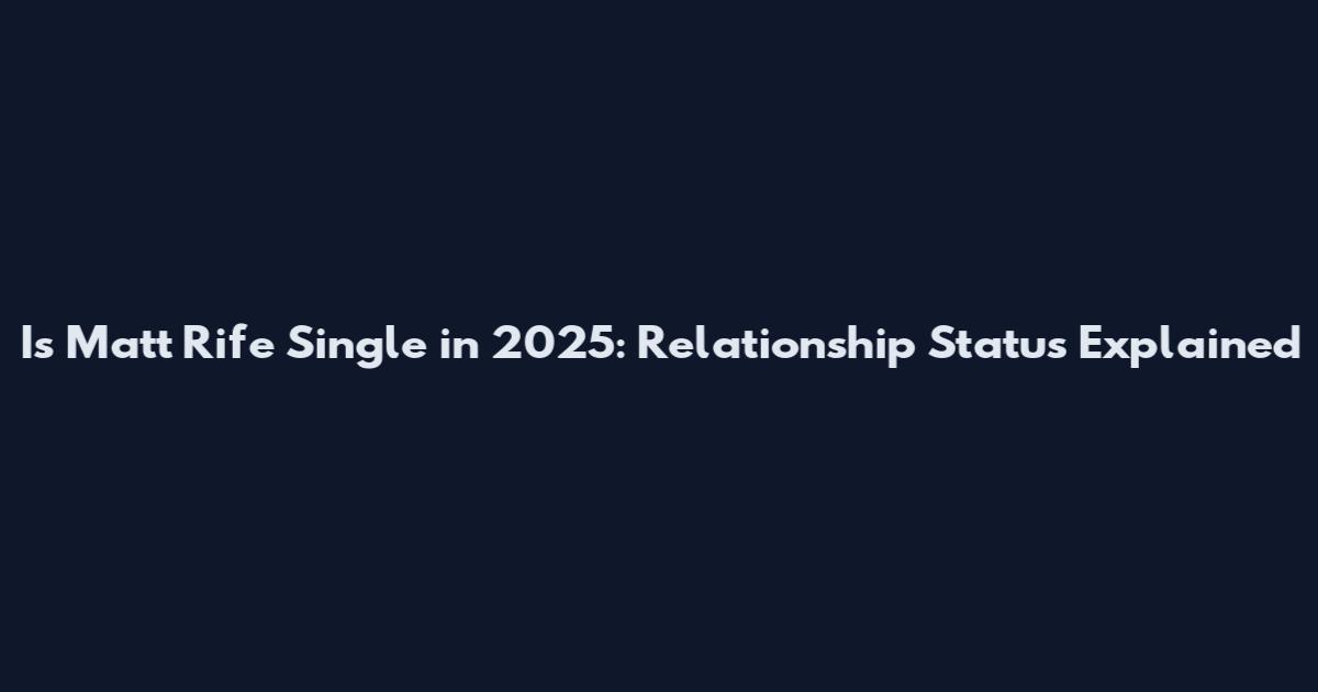 Is Matt Rife Single in 2025: Relationship Status Explained