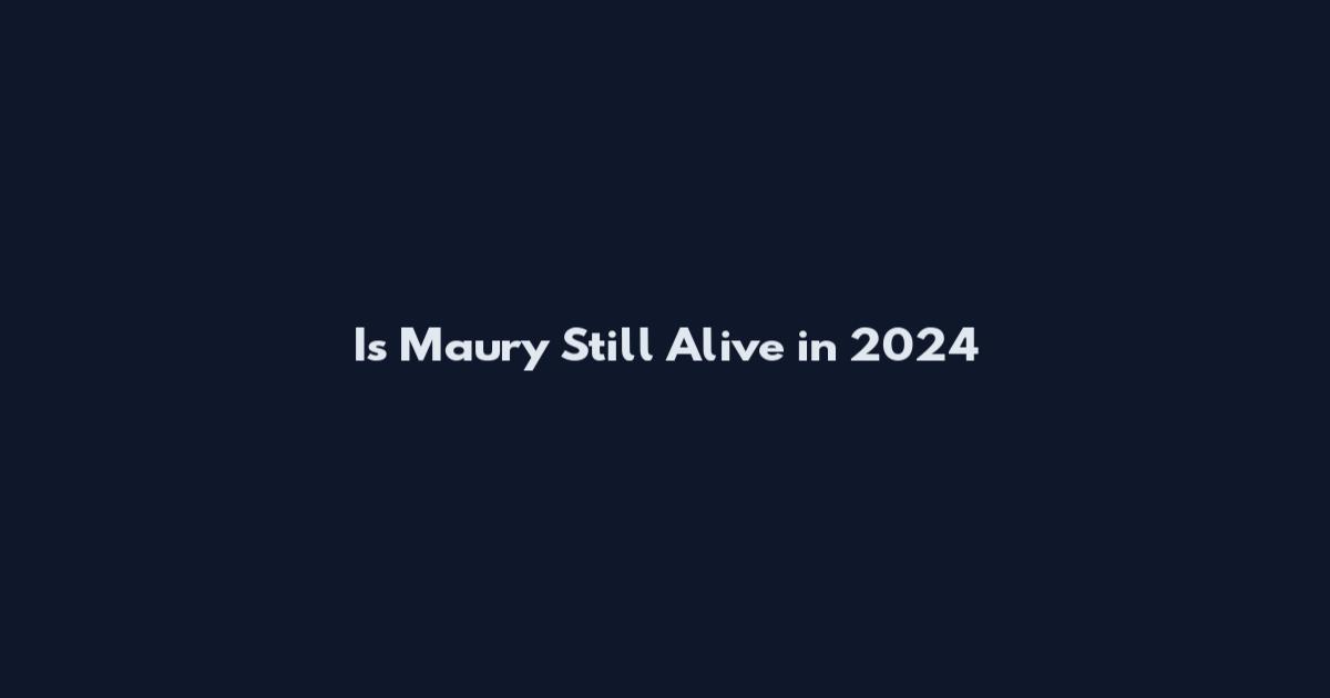 Is Maury Still Alive in 2024