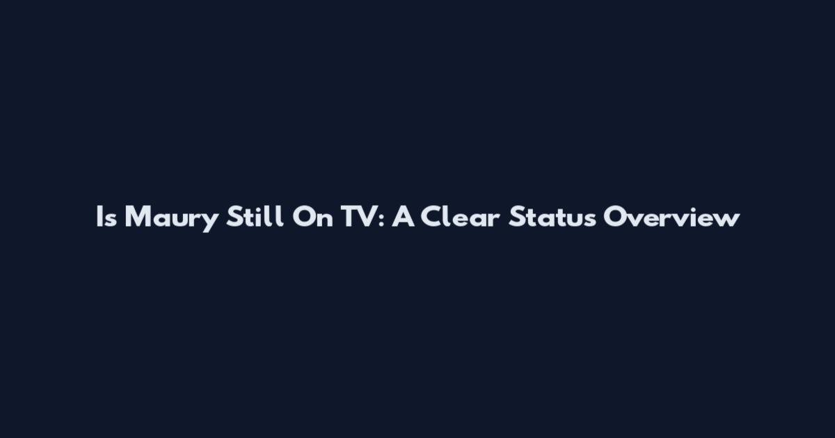 Is Maury Still On TV: A Clear Status Overview