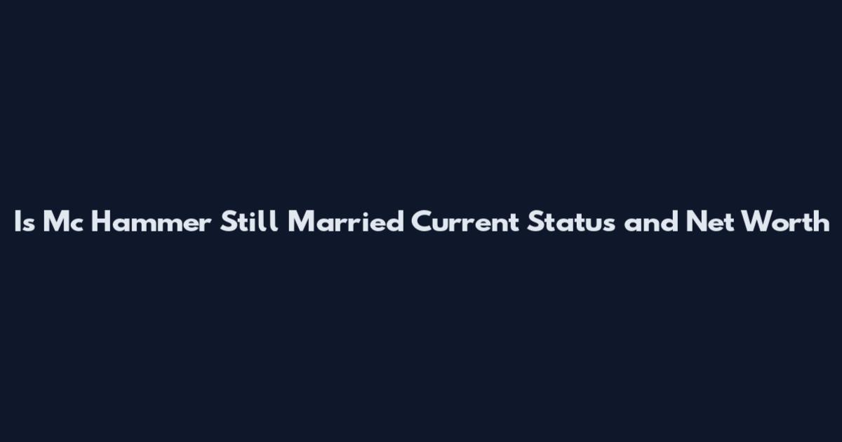 Is Mc Hammer Still Married Current Status and Net Worth