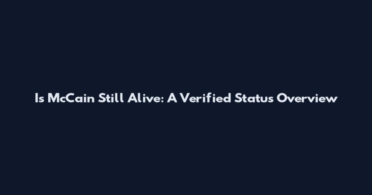 Is McCain Still Alive: A Verified Status Overview