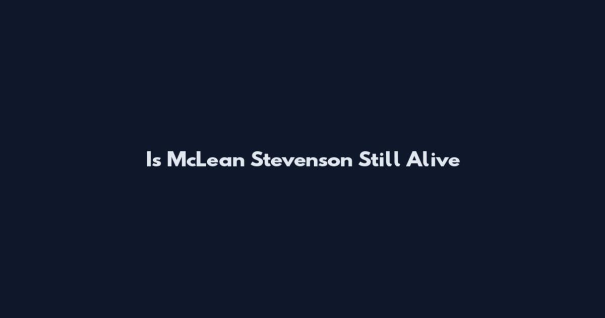 Is McLean Stevenson Still Alive
