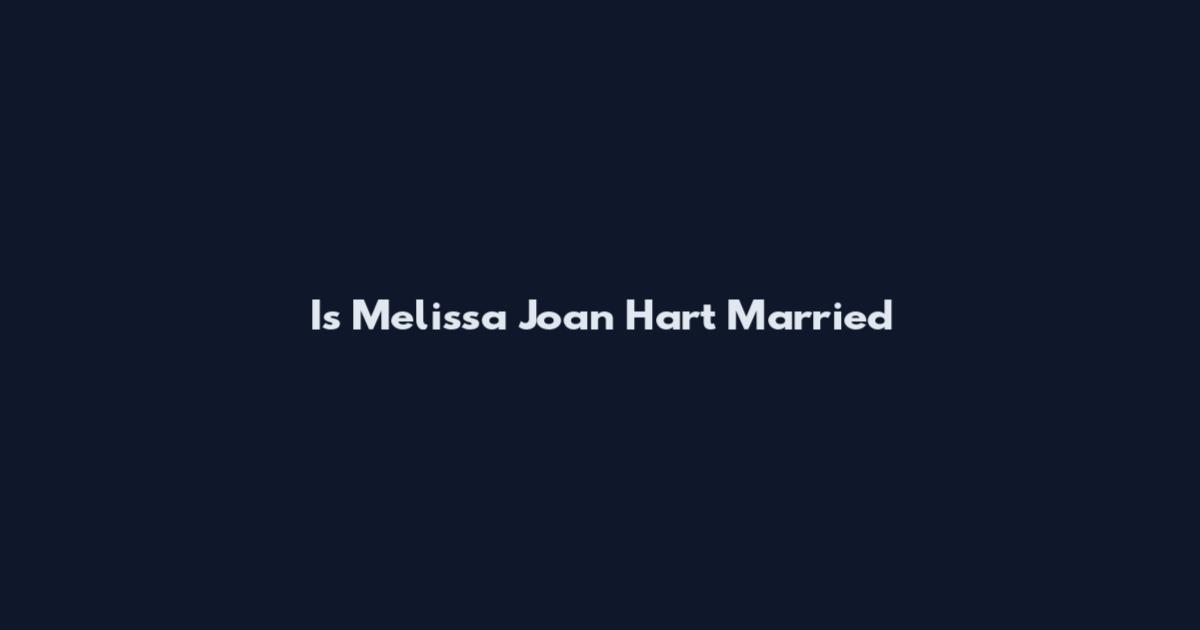 Is Melissa Joan Hart Married