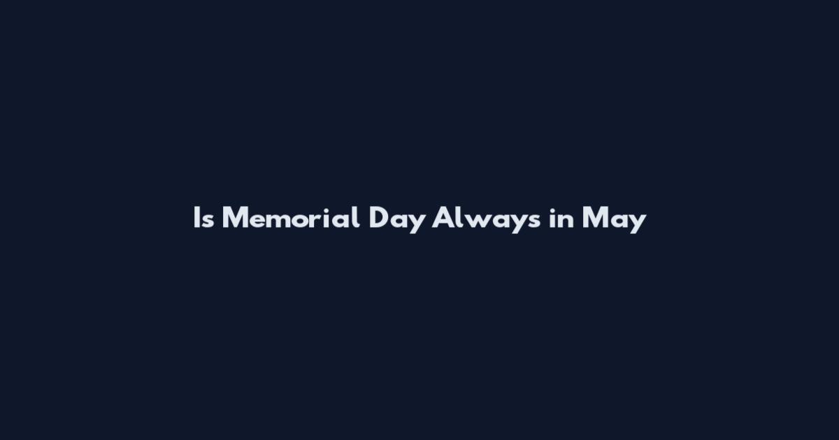 Is Memorial Day Always in May