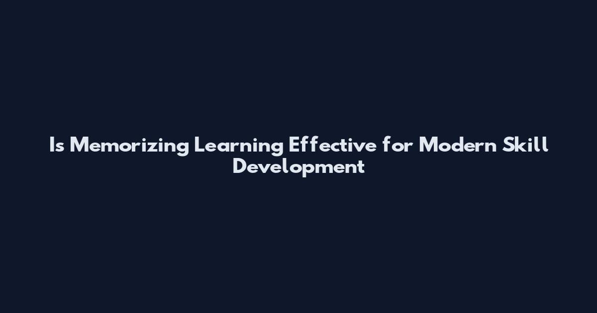 Is Memorizing Learning Effective for Modern Skill Development