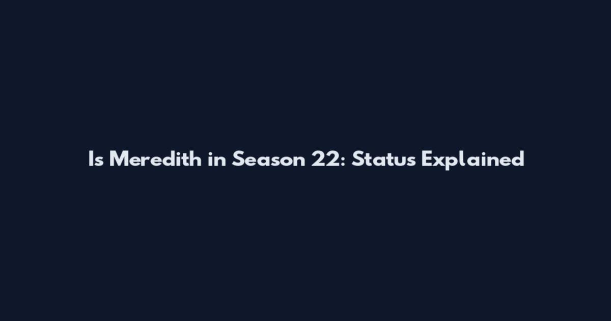 Is Meredith in Season 22: Status Explained