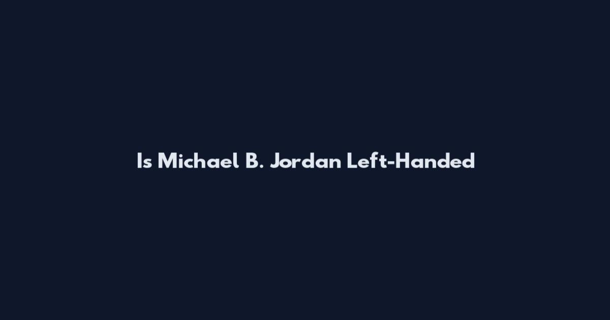 Is Michael B. Jordan Left-Handed
