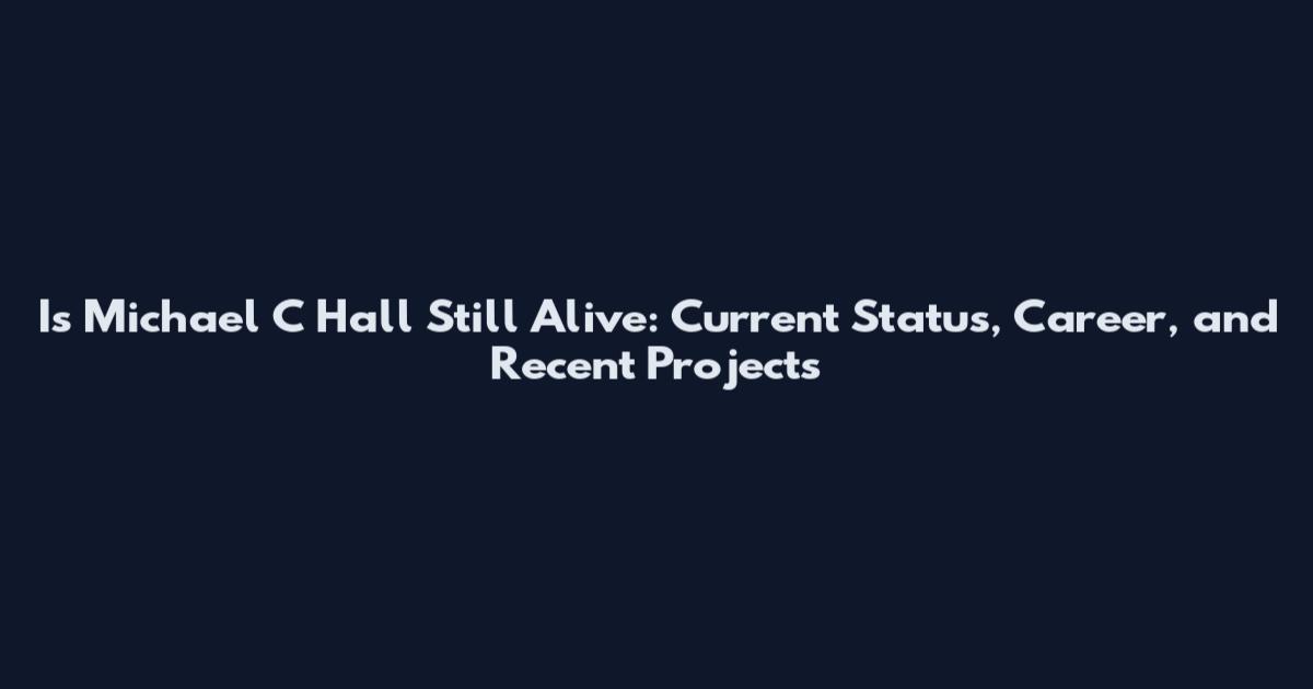 Is Michael C Hall Still Alive: Current Status, Career, and Recent Projects