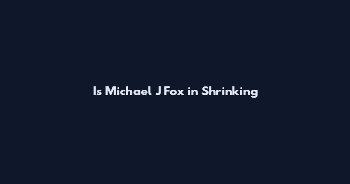 Is Michael J Fox in Shrinking