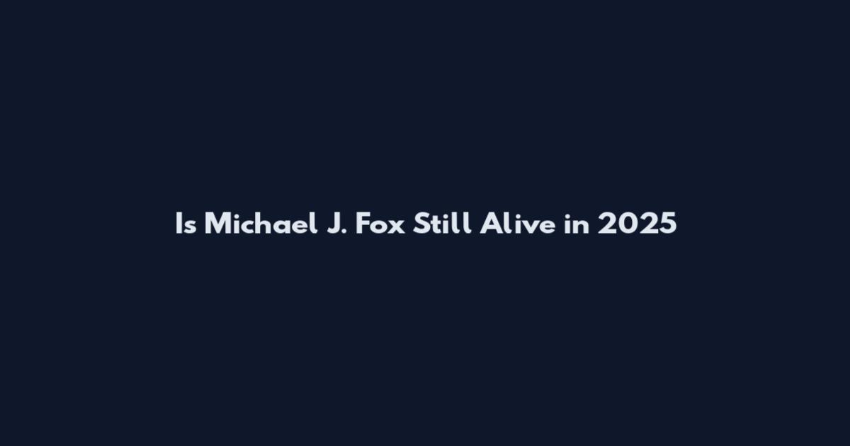 Is Michael J. Fox Still Alive in 2025