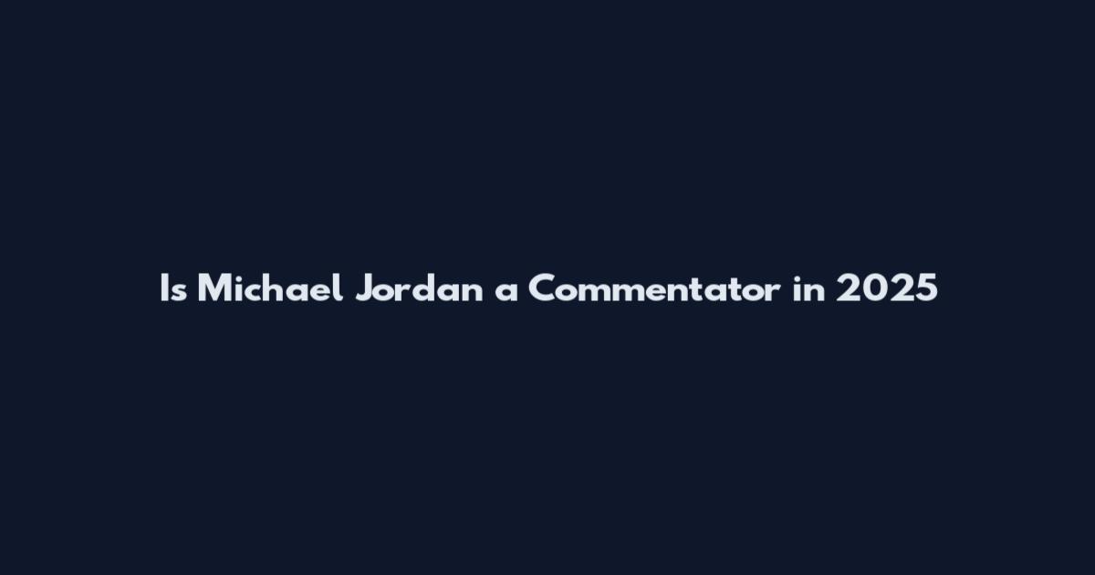 Is Michael Jordan a Commentator in 2025