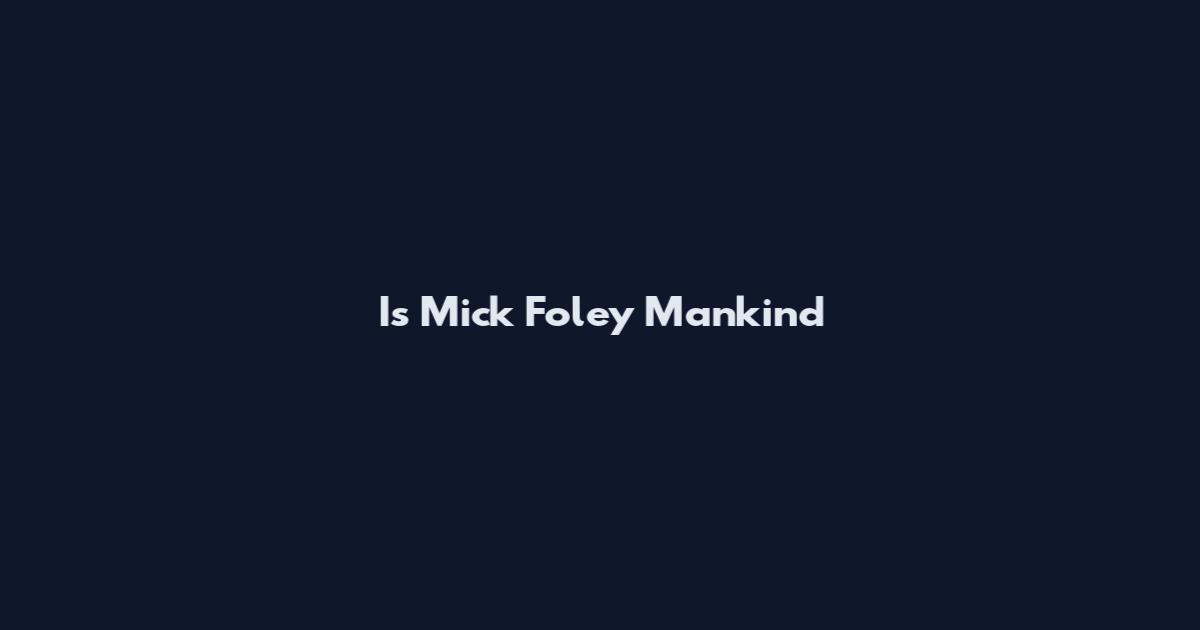 Is Mick Foley Mankind