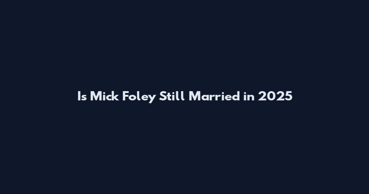Is Mick Foley Still Married in 2025