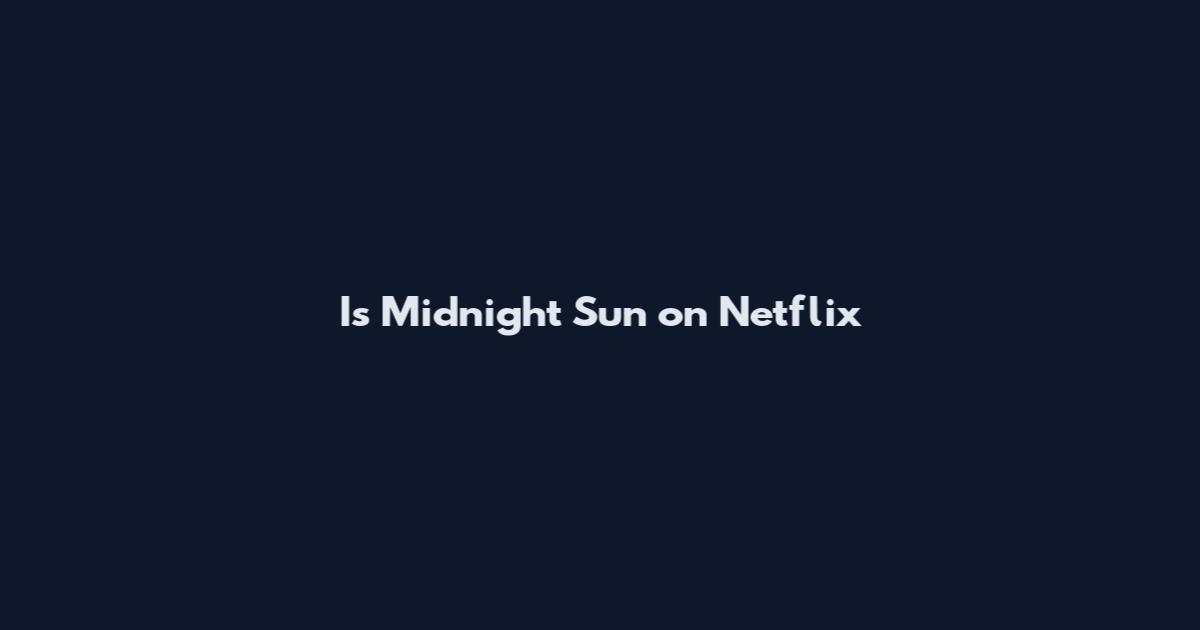 Is Midnight Sun on Netflix