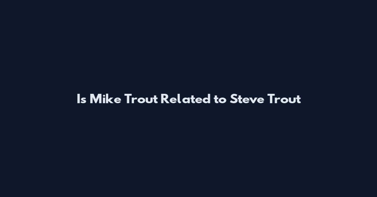 Is Mike Trout Related to Steve Trout