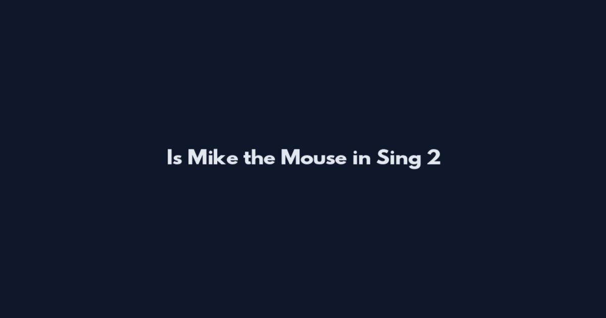 Is Mike the Mouse in Sing 2